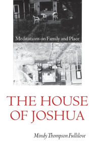 Title: The House of Joshua: Meditations on Family and Place / Edition 1, Author: Mindy Thompson Fullilove