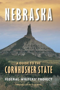 Title: Nebraska: A Guide to the Cornhusker State, Author: Federal Writers' Project