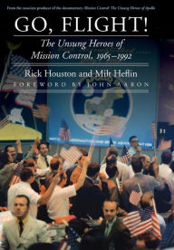 Title: Go, Flight!: The Unsung Heroes of Mission Control, 1965-1992, Author: Rick Houston