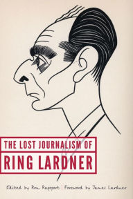 Title: The Lost Journalism of Ring Lardner, Author: Ring Lardner