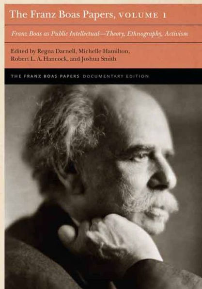 The Franz Boas Papers, Volume 1: Franz Boas as Public Intellectual-Theory, Ethnography, Activism