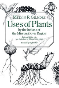 Title: Uses of Plants by the Indians of the Missouri River Region, Author: Melvin R. Gilmore
