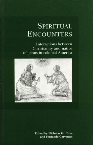 Spiritual Encounters: Interactions between Christianity and Native Religions in Colonial America