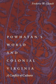 Powhatan's World and Colonial Virginia: A Conflict of Cultures