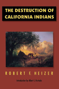 Title: The Destruction of California Indians, Author: Robert F. Heizer