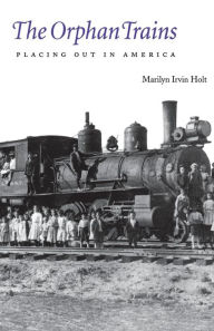 Title: The Orphan Trains: Placing Out in America, Author: Marilyn Irvin Holt