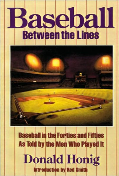 Baseball between the Lines: Baseball in the Forties and Fifties, As Told by the Men Who Played It