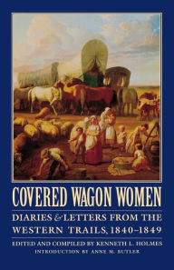 Title: Covered Wagon Women, Volume 1: Diaries and Letters from the Western Trails, 1840-1849, Author: Kenneth L. Holmes