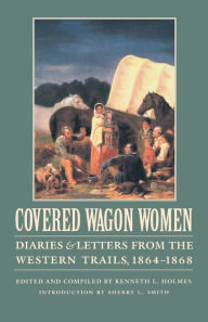 Title: Covered Wagon Women, Volume 9: Diaries and Letters from the Western Trails, 1864-1868, Author: Kenneth L. Holmes