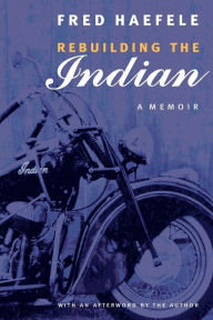 Title: Rebuilding the Indian: A Memoir, Author: Fred Haefele