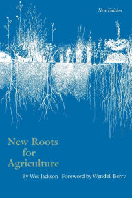 Title: New Roots for Agriculture / Edition 1, Author: Wes Jackson