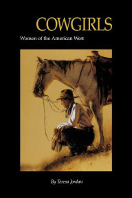 Title: Cowgirls: Women of the American West / Edition 1, Author: Teresa Jordan