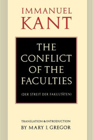 Title: The Conflict of the Faculties / Edition 1, Author: Immanuel Kant