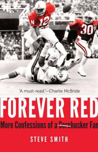 Title: Forever Red: More Confessions of a Cornhusker Fan, Author: Steve Smith