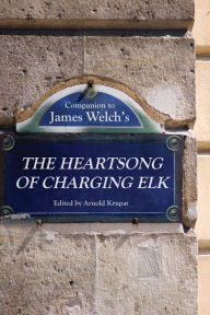 Title: Companion to James Welch's The Heartsong of Charging Elk, Author: Arnold Krupat