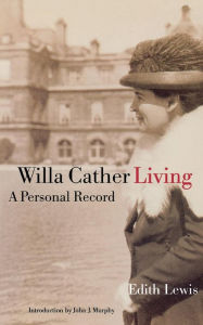Title: Willa Cather Living: A Personal Record, Author: Edith Lewis