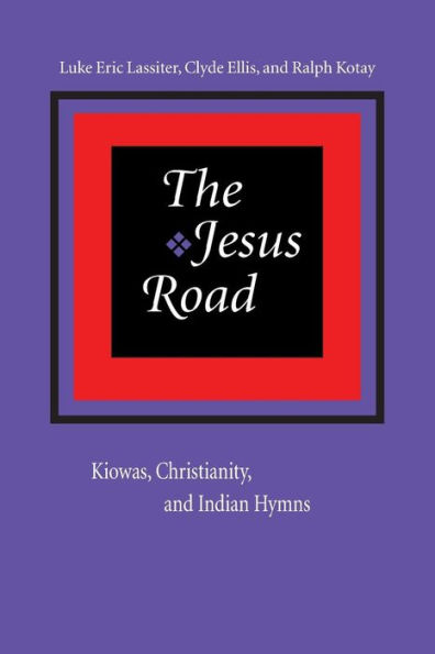 The Jesus Road: Kiowas, Christianity, and Indian Hymns / Edition 1