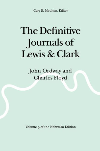 The Definitive Journals of Lewis and Clark, Vol 9: John Ordway and Charles Floyd