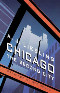 Title: Chicago: The Second City, Author: A. J. Liebling