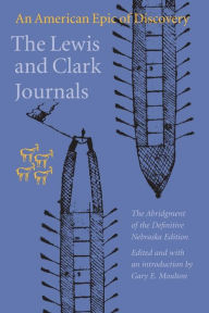 Title: The Lewis and Clark Journals (Abridged Edition): An American Epic of Discovery / Edition 1, Author: Meriwether Lewis