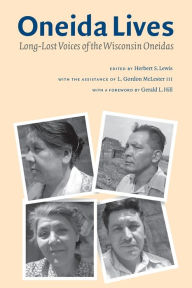 Title: Oneida Lives: Long-Lost Voices of the Wisconsin Oneidas, Author: Herbert S. Lewis