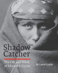 Title: Shadow Catcher: The Life and Work of Edward S. Curtis, Author: Laurie Lawlor