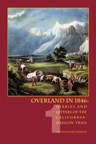 Title: Overland in 1846, Volume 1: Diaries and Letters of the California-Oregon Trail, Author: Dale L. Morgan