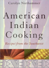 Title: American Indian Cooking: Recipes from the Southwest / Edition 1, Author: Carolyn Niethammer