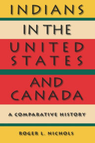 Title: Indians in the United States and Canada: A Comparative History, Author: Roger L. Nichols