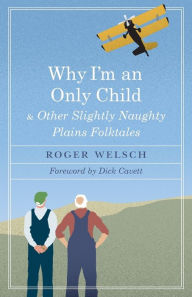 Title: Why I'm an Only Child and Other Slightly Naughty Plains Folktales, Author: Roger Welsch