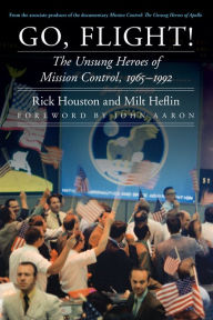 Title: Go, Flight!: The Unsung Heroes of Mission Control, 1965-1992, Author: Rick Houston
