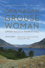 Title: Okanagan Grouse Woman: Upper Nicola Narratives, Author: Lottie Lindley