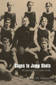Title: Cages to Jump Shots: Pro Basketball's Early Years, Author: Robert W. Peterson