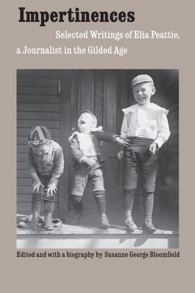 Impertinences: Selected Writings of Elia Peattie, a Journalist in the Gilded Age