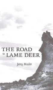 Title: The Road to Lame Deer, Author: Jerry Mader