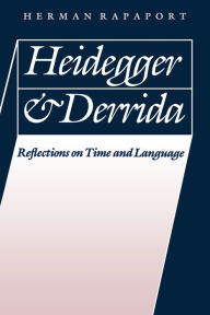 Title: Heidegger and Derrida: Reflections on Time and Language, Author: Herman Rapaport