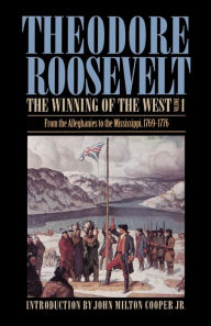 Title: The Winning of the West, Volume 1: From the Alleghanies to the Mississippi, 1769-1776 / Edition 1, Author: Theodore Roosevelt