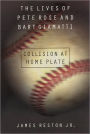 Collision at Home Plate: The Lives of Pete Rose and Bart Giamatti