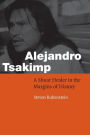 Alejandro Tsakimp: A Shuar Healer in the Margins of History / Edition 1