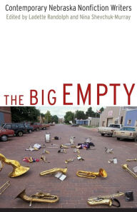 Title: The Big Empty: Contemporary Nebraska Nonfiction Writers, Author: Ladette Randolph