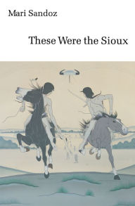 Title: These Were the Sioux, Author: Mari Sandoz