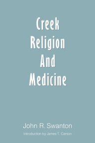 Title: Creek Religion and Medicine, Author: John R. Swanton