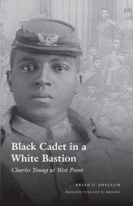 Title: Black Cadet in a White Bastion: Charles Young at West Point, Author: Brian G. Shellum