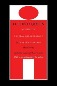 Title: Life in Common: An Essay in General Anthropology, Author: Tzvetan Todorov