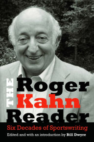 Title: The Roger Kahn Reader: Six Decades of Sportswriting, Author: Roger Kahn