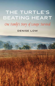 Title: The Turtle's Beating Heart: One Family's Story of Lenape Survival, Author: Denise Low