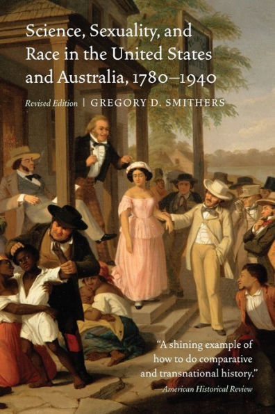 Science, Sexuality, and Race in the United States and Australia, 1780-1940