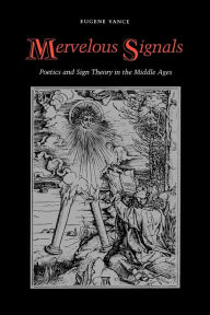 Title: Mervelous Signals: Poetics and Sign Theory in the Middle Ages, Author: Eugene Vance