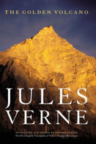 The Golden Volcano: The First English Translation of Verne's Original Manuscript