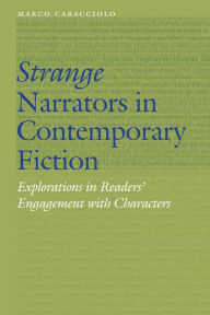 Title: Strange Narrators in Contemporary Fiction: Explorations in Readers' Engagement with Characters, Author: Marco Caracciolo